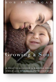 Growing a Soul: A Practical Guide to Raising Your Child with Spiritual Intelligence By Fr. Bob Flanagan
