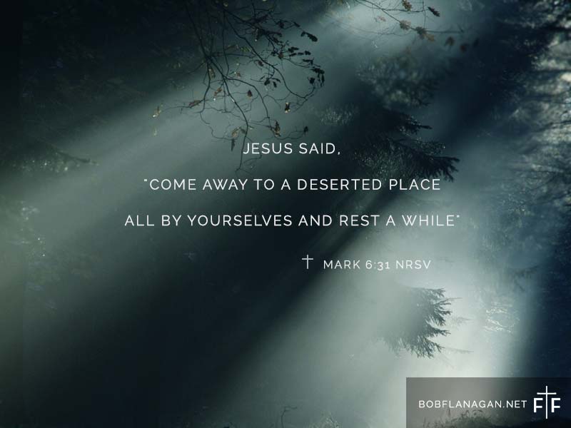 Rest: A reflection by Father Bob Flanagan for caregivers. Next time life gets overwhelming, stop, breathe deeply, and sense your soul within you. Mark 6:31 NRSV